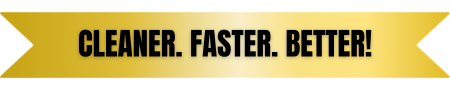 Cleaner. Faster. Better!